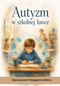 Okładka e-booka „Autyzm w szkolnej ławce” – Edyta Jaszczak, Pedagogiczna Babcia