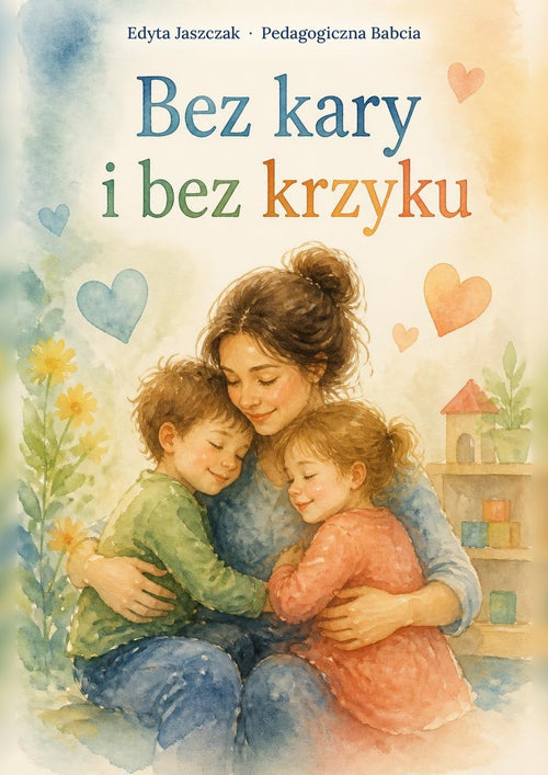 Okładka e-booka „Bez kary i bez krzyku” – Edyta Jaszczak, Pedagogiczna Babcia