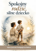 Okładka e-booka „Spokojny rodzic, silne dziecko” – Edyta Jaszczak, Pedagogiczna Babcia