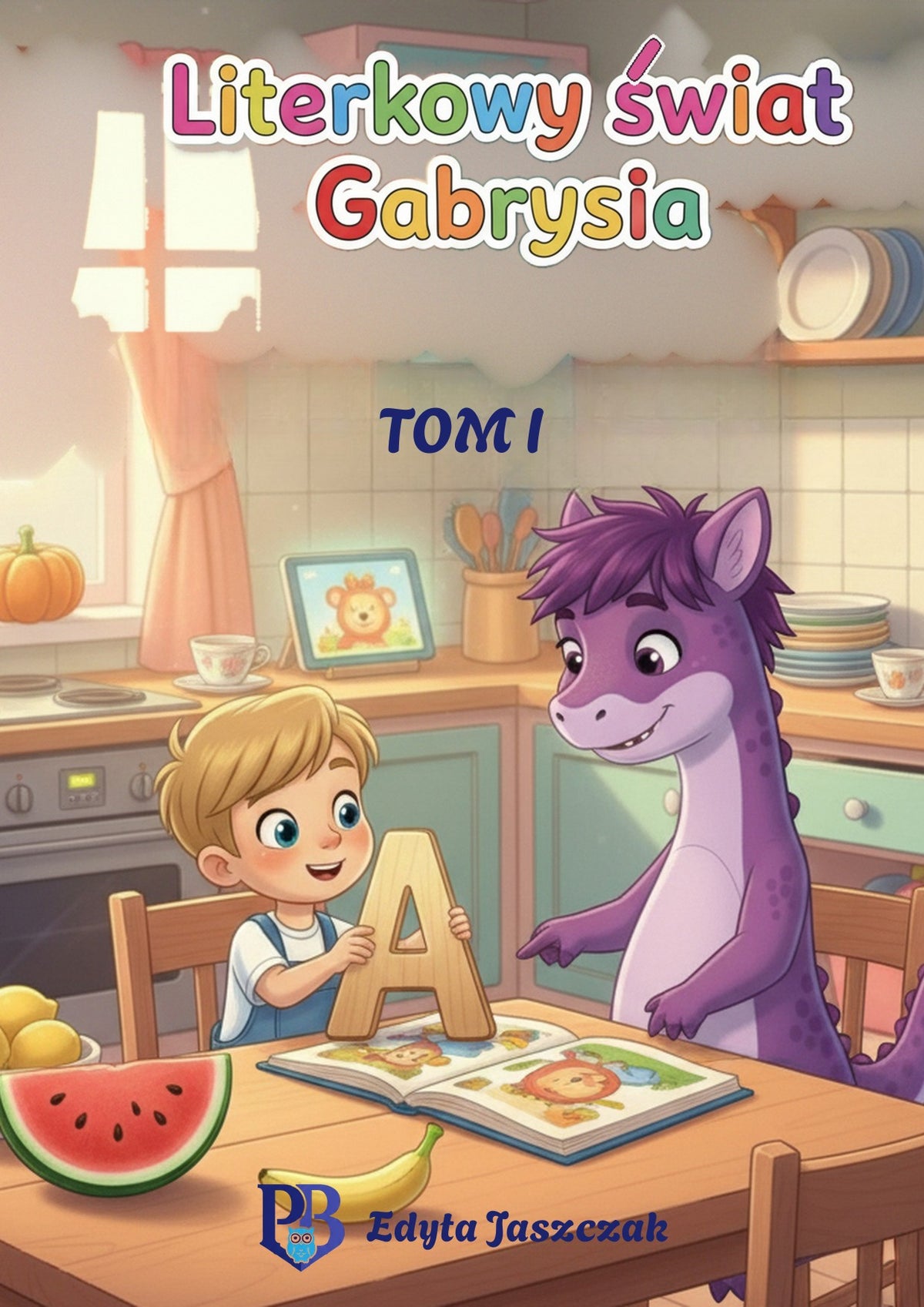 Okładka e-booka Literkowy świat Gabrysia. Tom I – litery A–J – Edyta Jaszczak, Pedagogiczna Babcia
