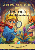 Okładka e-booka Przyroda pod lupą. Tom I – Świat roślin i skarbów ziemi – Edyta Jaszczak, Pedagogiczna Babcia