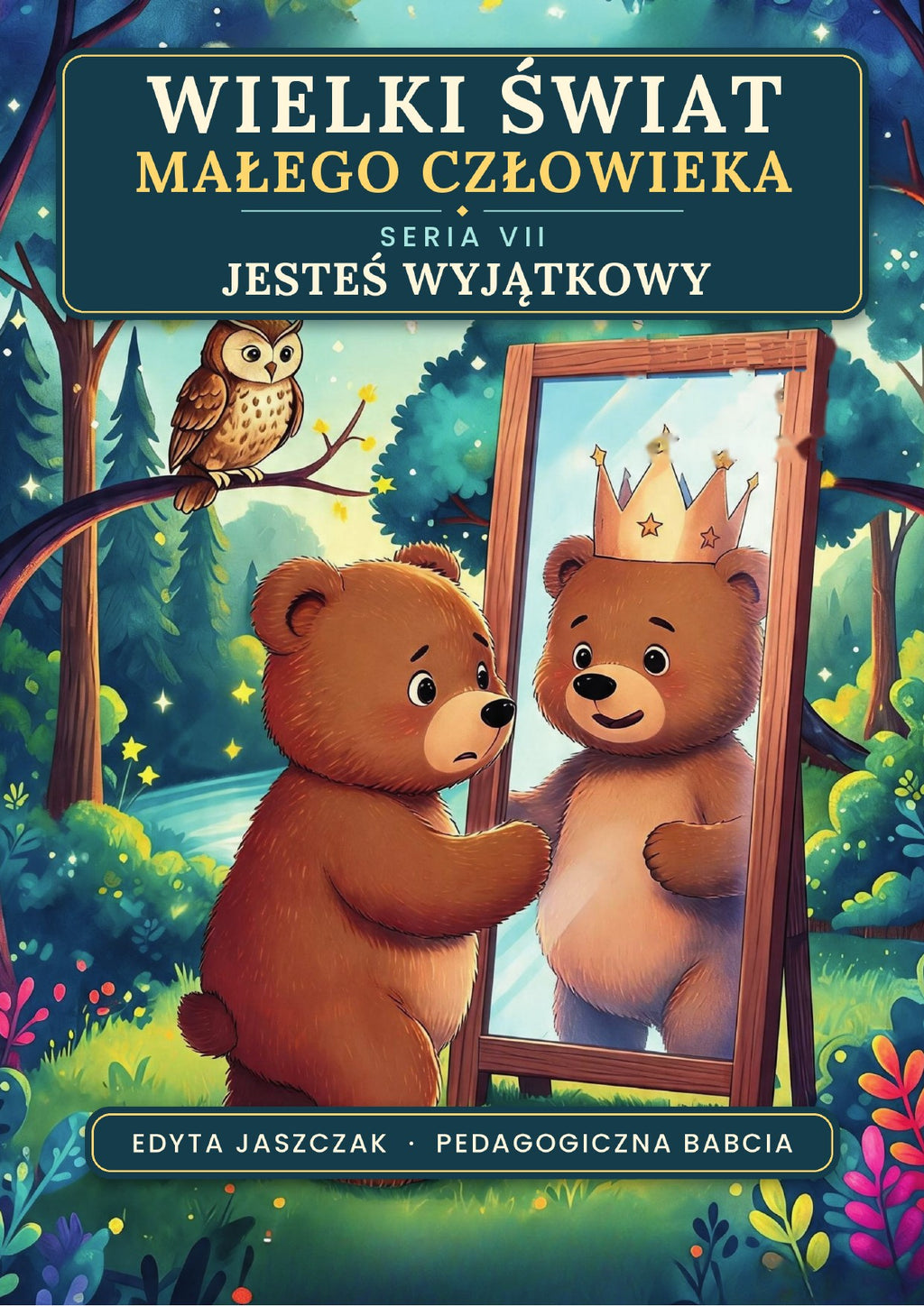 Okładka e-booka Wielki Świat Małego Człowieka. Seria VII – Jesteś wyjątkowy – Edyta Jaszczak, Pedagogiczna Babcia
