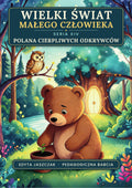 Okładka e-booka Wielki Świat Małego Człowieka. Seria XIV – Polana cierpliwych odkrywców – Edyta Jaszczak, Pedagogiczna Babcia