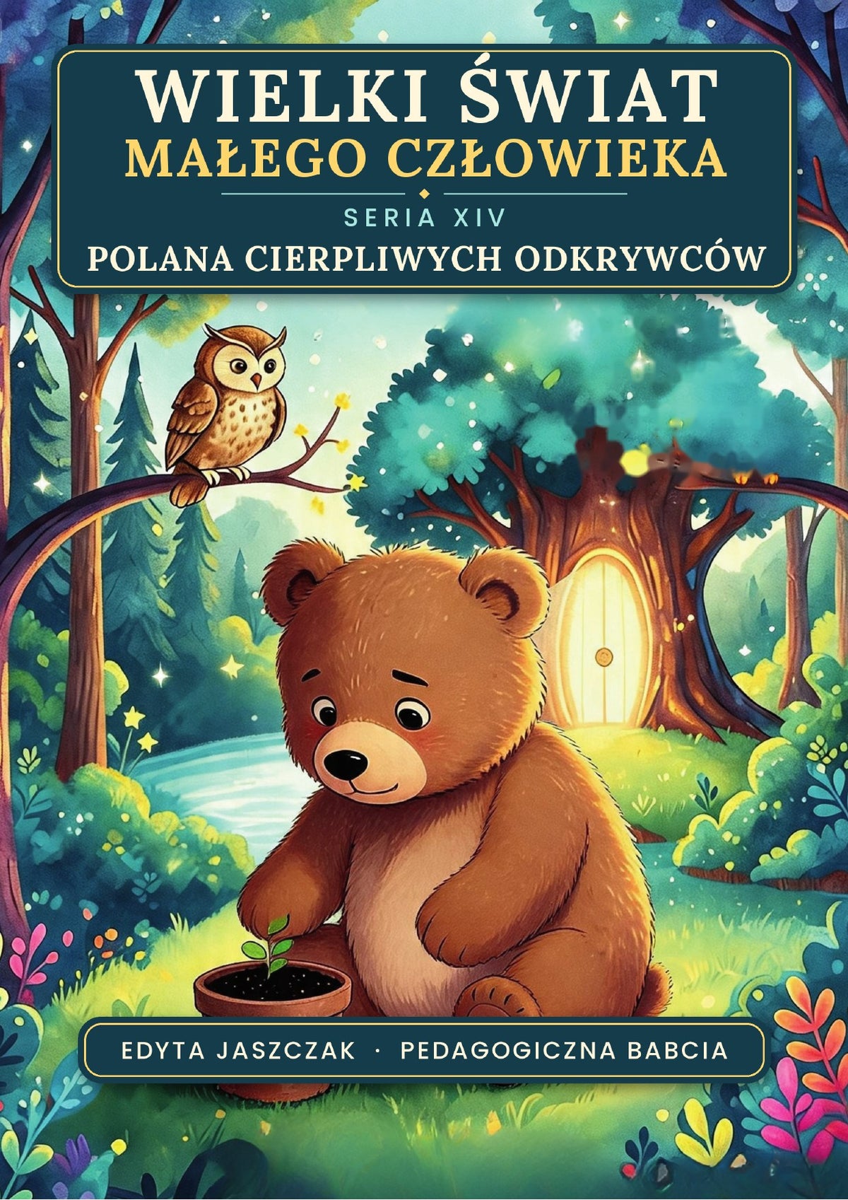 Okładka e-booka Wielki Świat Małego Człowieka. Seria XIV – Polana cierpliwych odkrywców – Edyta Jaszczak, Pedagogiczna Babcia