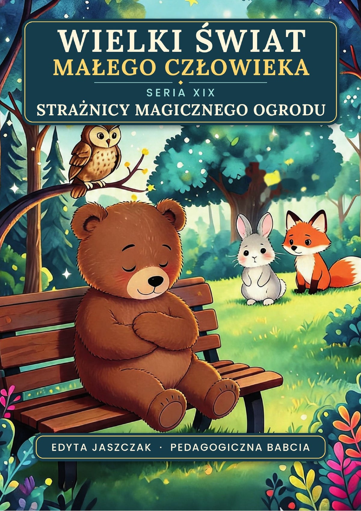 Okładka e-booka Wielki Świat Małego Człowieka. Seria XIX – Strażnicy magicznego ogrodu – Edyta Jaszczak, Pedagogiczna Babcia