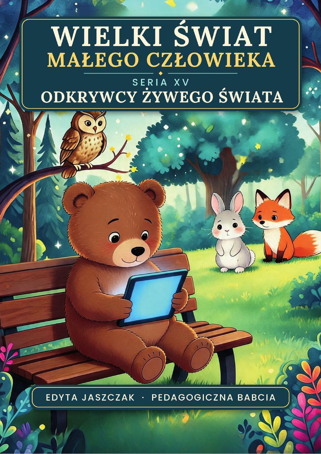Okładka e-booka Wielki Świat Małego Człowieka. Seria XV – Odkrywcy żywego świata – Edyta Jaszczak, Pedagogiczna Babcia