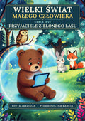 Okładka e-booka Wielki Świat Małego Człowieka. Seria XVI – Przyjaciele zielonego lasu – Edyta Jaszczak, Pedagogiczna Babcia