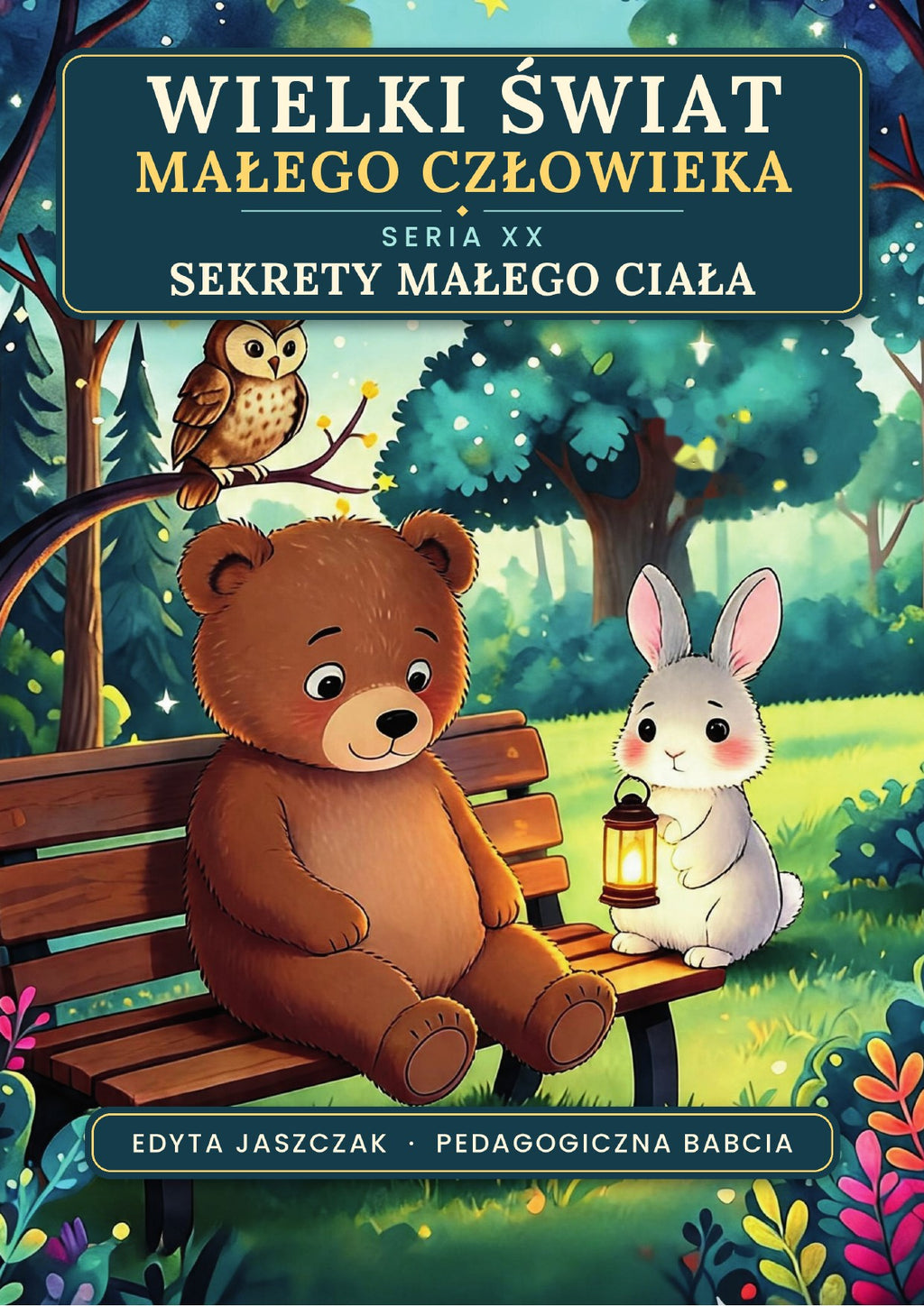 Okładka e-booka Wielki Świat Małego Człowieka. Seria XX – Sekrety małego ciała – Edyta Jaszczak, Pedagogiczna Babcia